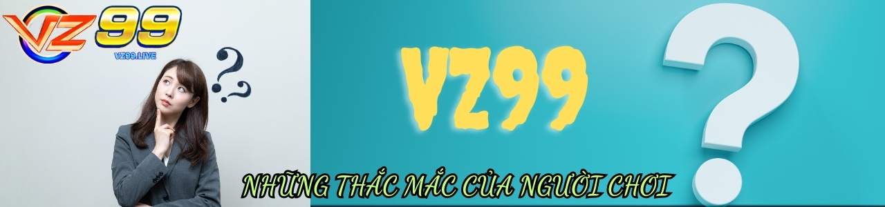 Những thắc mắc của người chơi tại VZ99