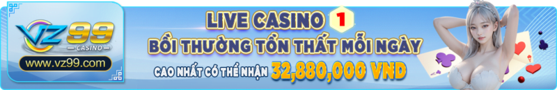 VZ99 - Khuyến mãi tổn thất Live Casino