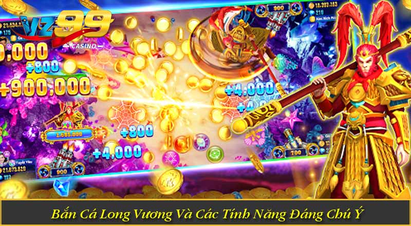 Bắn Cá Long Vương Và Các Tính Năng Đáng Chú Ý