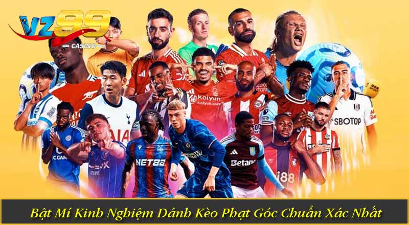 Bật Mí Kinh Nghiệm Đánh Kèo Phạt Góc Chuẩn Xác Nhất