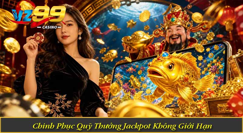Chinh Phục Quỹ Thưởng Jackpot Không Giới Hạn
