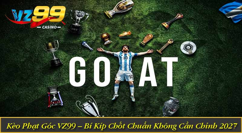 Kèo Phạt Góc VZ99 – Bí Kíp Chốt Chuẩn Không Cần Chỉnh 2027