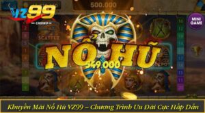 Khuyến Mãi Nổ Hũ VZ99 – Chương Trình Ưu Đãi Cực Hấp Dẫn
