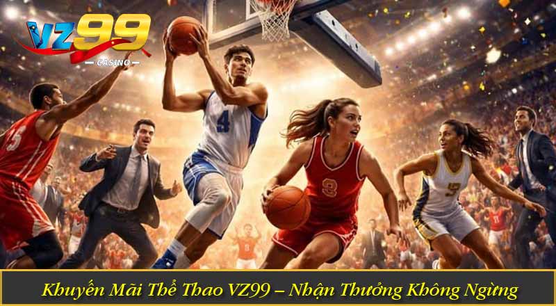 Khuyến Mãi Thể Thao VZ99 – Nhận Thưởng Không Ngừng Khuyến Mãi Thể Thao VZ99 – Nhận Thưởng Không Ngừng