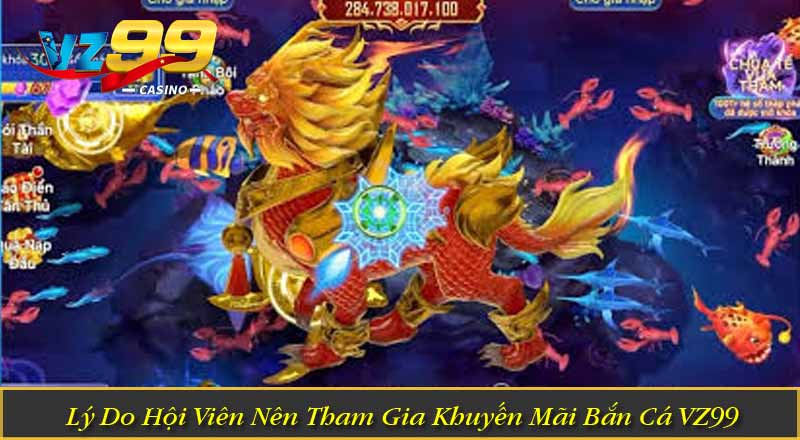 Sự Kiện Khuyến Mãi Bắn Cá Cực Khủng Chỉ Có Tại VZ99 Lý Do Hội Viên Nên Tham Gia Khuyến Mãi Bắn Cá VZ99