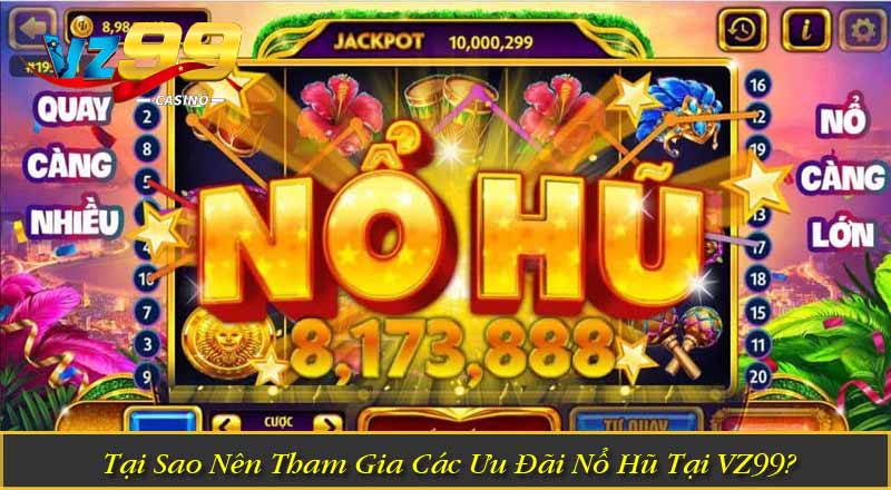 Khuyến Mãi Nổ Hũ VZ99 – Chương Trình Ưu Đãi Cực Hấp Dẫn Tại Sao Nên Tham Gia Các Ưu Đãi Nổ Hũ Tại VZ99?
