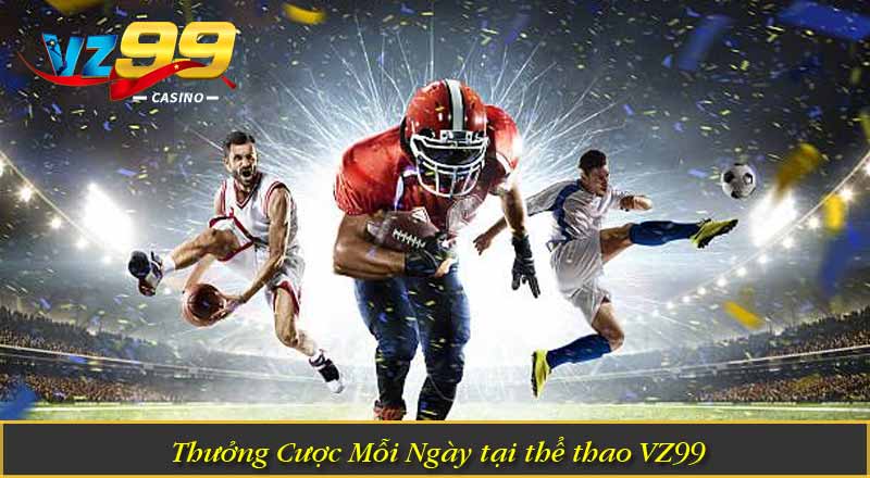 Khuyến Mãi Thể Thao VZ99 – Nhận Thưởng Không Ngừng Thưởng Cược Mỗi Ngày tại thể thao vz99